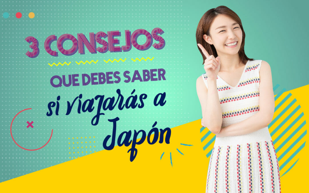 3 consejos que debes saber si viajarás a Japón