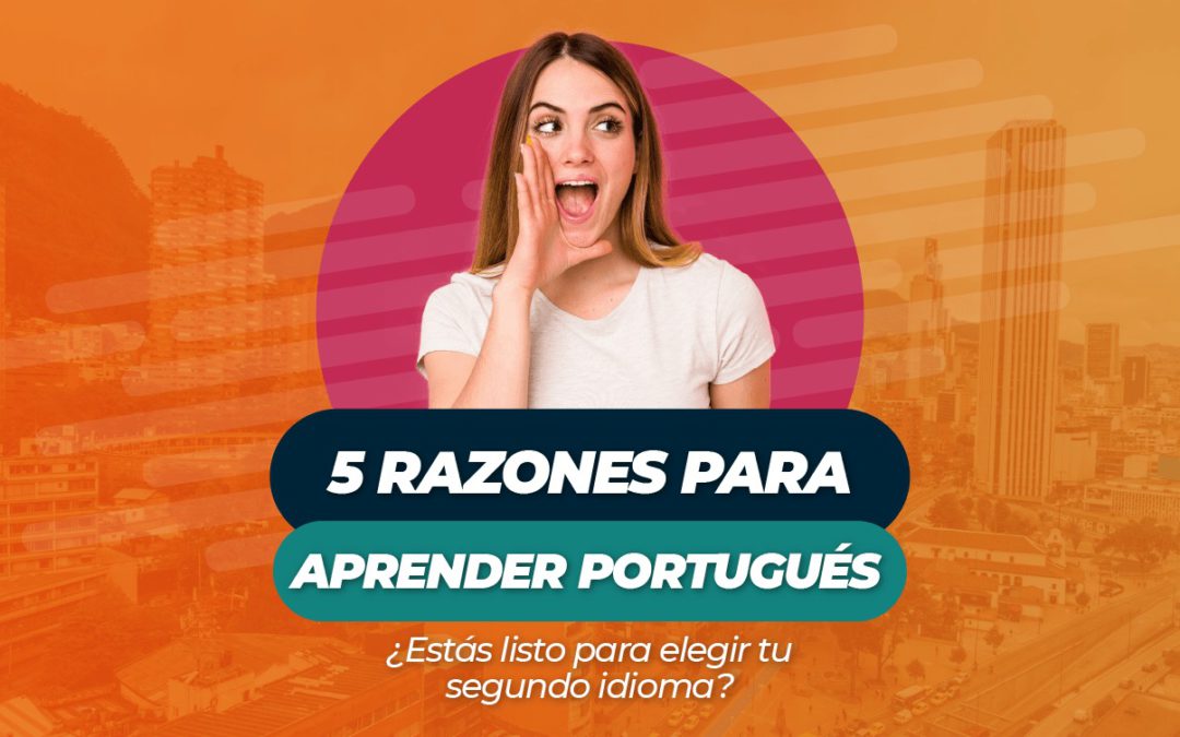 5 razones para aprender portugués ¿Estás listo para elegir tu segundo idioma?