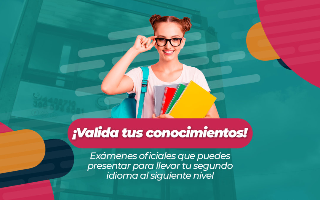 ¡Valida tus conocimientos! Exámenes oficiales que puedes presentar para llevar tu segundo idioma al siguiente nivel
