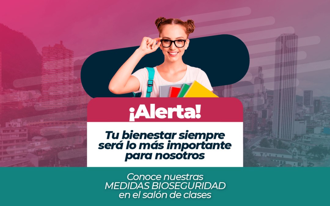 ¡Alerta! Tu bienestar siempre será lo más importante para nosotros Conoce nuestras MEDIDAS BIOSEGURIDAD en el salón de clases