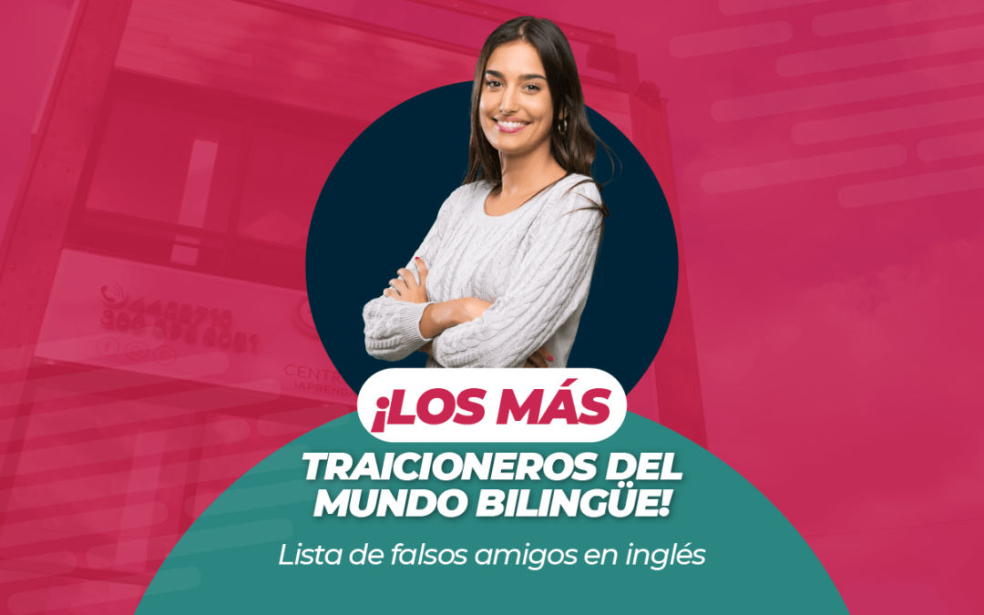 ¡Los más traicioneros del mundo bilingüe! Lista de falsos amigos en inglés