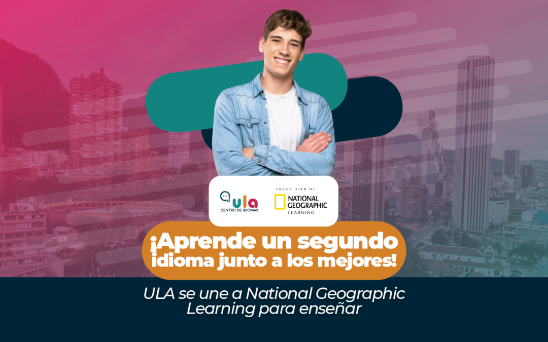 ¡Aprende un segundo idioma junto a los mejores! ULA se une a National Geographic Learning para enseñar