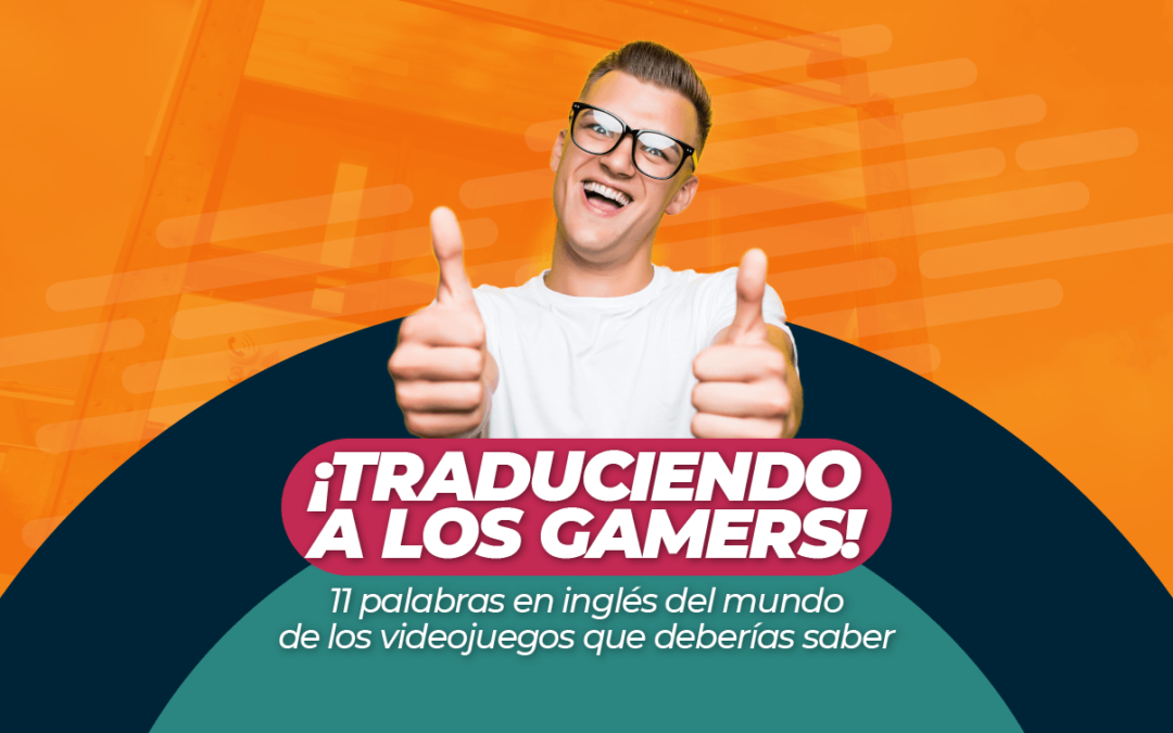 ¡Traduciendo a los gamers! 11 palabras en inglés del mundo de los videojuegos que deberías saber
