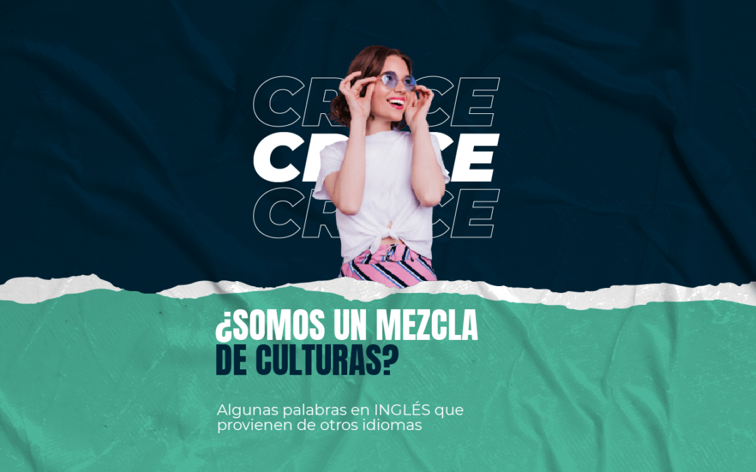 ¿Somos un mezcla de culturas? Algunas palabras en INGLÉS que provienen de otros idiomas