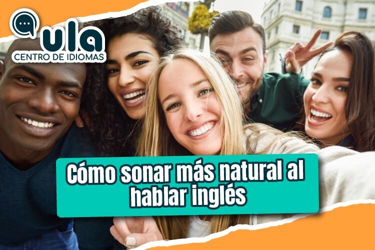 Cómo sonar más natural al hablar inglés